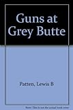 Guns at Grey Butte
