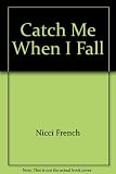 Catch me when I fall