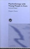 Psychotherapy with Young People in Care
 Lost and Found,
Margaret Hunter