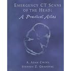Emergency CT Scans of the Head: A Practical Atlas by A. Adam Cwinn and Steven Z. Grahovac