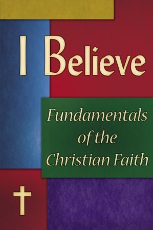I Believe: Fundamentals of the Christian Faith