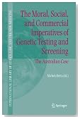 The Moral, Social, and Commercial Imperatives of Genetic Testing and Screening: The Australian Case (International Library of Ethics, Law, and the New Medicine)