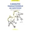 L'Analyse Transactionnelle au quotidien : Sortir des jeux psychologiques