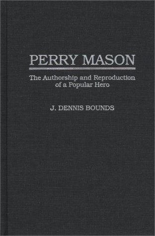 Perry Mason: The Authorship and Reproduction of a Popular Hero (Contributions to the Study of Popular Culture)