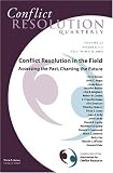 Conflict Resolution in the Field: Assessing the Past, Charting the Future, Conflict Resolution Quarterly (J-B MQ Single Issue Mediation Quarterly)