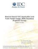 Review IDC Research  / Beware Aware? IDC Application and Form Factor Usage, 2004: Business Projector Survey