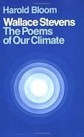 Wallace Stevens: The Poems of Our Climate