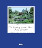 Der Garten meines Vaters Karl Foerster: Herausgegeben von Ulrich Timm. Fotos von Gary Rogers - Marianne Foerster