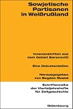 Produkt-Bild: Sowjetische Partisanen in Wei&szlig;ru&szlig;land: Innenansichten aus dem Gebiet Baranovici 1941-1944.<br>Eine Dokumentation<br>