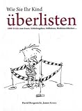 Produkt-Bild: Wie Sie Ihr Kind &uuml;berlisten: 1000 Tricks zum Essen, Schlafen gehen, Stillsitzen, Medizin schlucken?