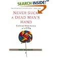Never Suck A Dead Man's Hand: Curious Adventures of a CSI