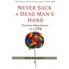 Never Suck a Dead Man's Hand: Curious Adventures of a CSI