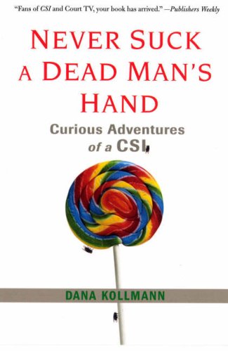 Never Suck A Dead Man's Hand: Curious Adventures of a CSI by Citadel