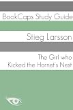 The Girl Who Kicked the Hornets Nest (A BookCaps Study Guide)