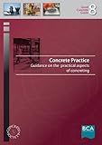 Concrete practice : guidance on the practical aspects of concreting