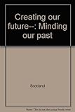 Creating our future-- : minding our past
