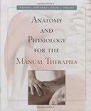 Anatomy and Physiology for the Manual Therapies