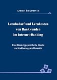 Lernbedarf und Lernkosten von Bankkunden im Internet-Banking: Eine finanztypspezifische Studie zur Geldanlageproblematik