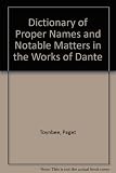 A dictionary of proper names and notable matters in the works of Dante