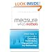 Measure What Matters: Online Tools For Understanding Customers, Social Media, Engagement, and Key Relationships