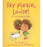 [(Say Please, Louise! )] [Author: Phil Roxbee Cox] [Dec-2007]