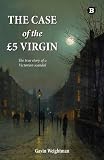 The case of the £5 virgin : the true story of a victorian scandal