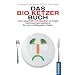 Das Bio-Ketzer-Buch: Vom Gesch�ft mit Glauben und Angst. Gebrauchsanweisung f�r vernunftbegabte Esser