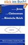 Der historische Jesus, das fr�he Christentum und das R�mische Reich