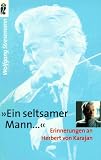 Ein seltsamer Mann ... Erinnerungen an Herbert von Karajan.