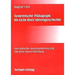 Systemische P�dagogik im Licht ihrer Ideengeschichte. Eine kritische Auseinandersetzung mit einer neuen Richtung