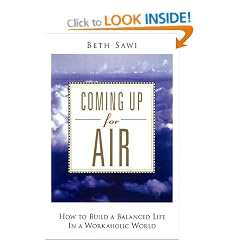 Coming Up For Air: How To Build A Balanced Life (In A Workaholic World In A Workaholic World