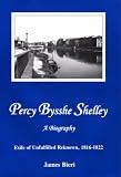 Percy Bysshe Shelley, A Biography: Exile Of Unfulfilled Renown, 1816-1822