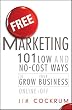 Free Marketing: 101 Low and No-Cost Ways to Grow Your Business, Online and Off