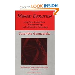 Merged Evolution: Long-term Implications of Biotechnology and Information Technology: 14 (World Futures General Evolution Studies)