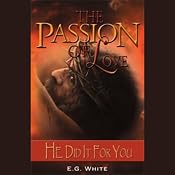 The Passion of Love: He Did it for You | [Ellen G. White]