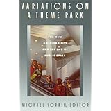 Variations on a Theme Park: The New American City and the End of Public Space