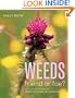 Weeds: Friend or Foe? - An Illustrated Guide to Identifying, Taming and Using Weeds