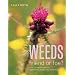 Weeds: Friend or Foe? - An Illustrated Guide to Identifying, Taming and Using Weeds