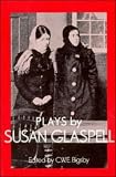 Plays by Susan Glaspell (British and American Playwrights)