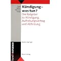 K�ndigung - was tun?. Der Ratgeber zu K�ndigung, Aufhebungsvertrag und Abfindung