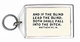 And if the blind lead the blind, both shall fall into the ditch. Matthew xv. 14. Keychain