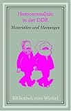 Homosexualit�t in der DDR. Materialien und Meinungen - Wolfram Setz