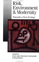 Risk, Environment and Modernity: Towards a New Ecology (Published in association with Theory, Culture & Society)