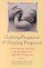 Getting Pregnant & Staying Pregnant: Overcoming Infertility and Managing Your High-Risk Pregnancy