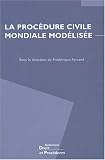 Revue Editions juridiques et techniques  / La procédure civile mondiale modélisée : Le projet d'American Law Institute et d'Unidroit de Principes et Règles de procédure civile transnationale, Actes du colloque de Lyon du 12 juin 2003