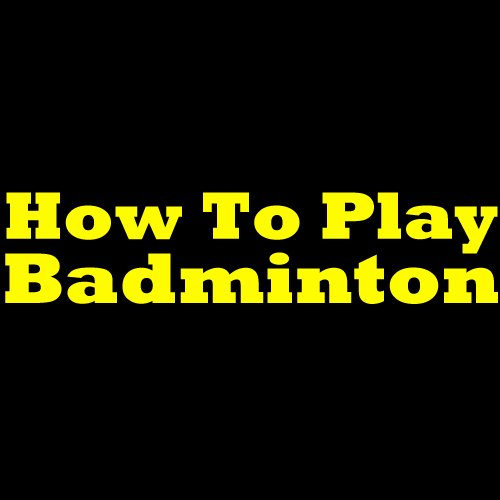 How To Play Badminton - Badminton Rules And Tips! Learn What Is Badminton, The Rules Of Badminton And How To Play It Like A Pro!