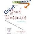 Great Good Desserts Naturally!: Secrets of Sensational Sin-Free Sweets