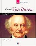  : Martin Van Buren: Our Eighth President (Our Presidents)