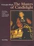 The Masters of Candlelight: An Anthology of Great Masters Including Georges De LA Tour, Godfried Schalcken, Joseph Wright of Derby
