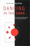 Dancing in the Dark: The Priviledge of Participating in the Ministry of Christ